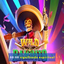 00:00 significado espiritual